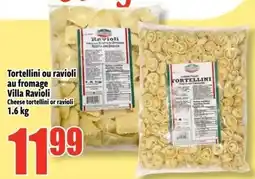 Bonanza Tortellini ou ravioli au fromage Villa Ravioli Cheese tortellini or ravioli offer