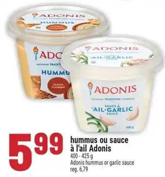 Marché Adonis HUMMUS OU SAUCE À L'AIL ADONIS | ADONIS HUMMUS OR GARLIC SAUCE offer