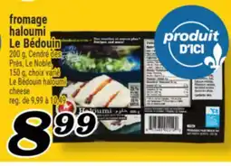 Marché Richelieu FROMAGE HALOUMI LE BÉDOUIN | LE BÉDOUIN HALOUMI CHEESE offer