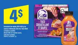 Maxi TROUSSES DE REPAS 260-420 G OU SAUCE CRÉMEUSE 354 ML TACO BELL | DINNER KITS OR CREAMY SAUCE offer