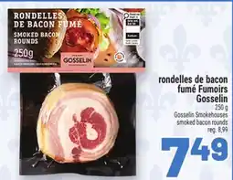 Metro RONDELLES DE BACON FUMÉ FUMOIRS GOSSELIN | GOSSELIN SMOKEHOUSES SMOKED BACON ROUNDS offer
