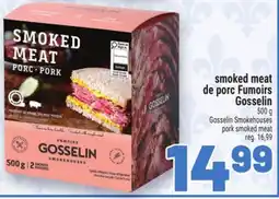 Metro SMOKED MEAT DE PORC FUMOIRS GOSSELIN | GOSSELIN SMOKEHOUSES PORK SMOKED MEAT offer