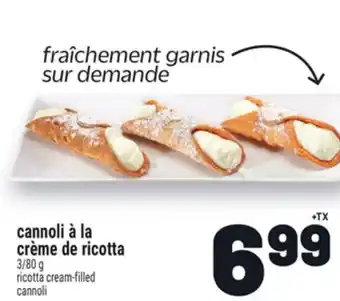 Metro CANNOLI À LA CRÈME DE RICOTTA | RICOTTA CREAM-FILLED CANNOLI offer
