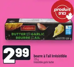 Metro BEURRE À L'AIL IRRÉSISTIBLE |IRRÉSISTIBLE GARLIC BUTTER offer