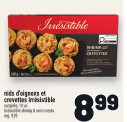 Metro NIDS D'OIGNONS ET CREVETTES IRRÉSISTIBLE | IRRÉSISTIBLE SHRIMP & ONION NESTS offer