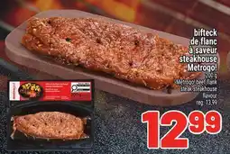 Metro BIFTECK DE FLANC À SAVEUR STEAKHOUSE METROGO! | METROGO! BEEF FLANK STEAK STEAKHOUSE FLAVOUR offer