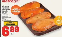 Metro POITRINES DE POULET FRAIS ASSAISONNÉES DÉSOSSÉES | FRESH SEASONED BONELESS CHICKEN offer