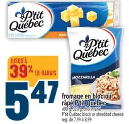 Marché Adonis FROMAGE EN BLOC OU RÂPÉ P'TIT QUÉBEC | P'TIT QUÉBEC BLOCK OR SHREDDED CHEESE offer