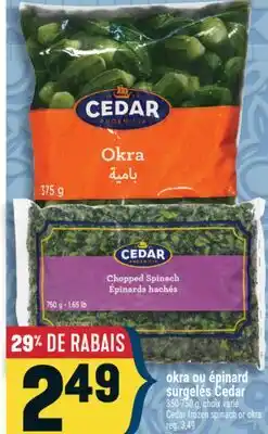 Marché Adonis OKRA OU ÉPINARD SURGELÉS CEDAR | CEDAR FROZEN SPINACH OR OKRA offer