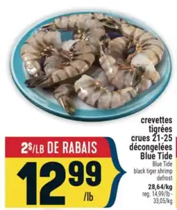 Marché Adonis CREVETTES TIGRÉES CRUES 21-25 DÉCONGELÉES BLUE TIDE | BLUE TIDE BLACK TIGER SHRIMP offer