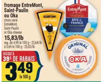 Marché Adonis FROMAGE ENTREMONT, SAINT-PAULIN OU OKA | ENTREMONT, SAINT PAULIN OR OKA CHEESE offer