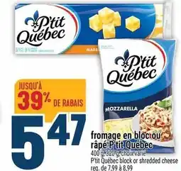 Marché Adonis P-TIT QUEBEC Fromage en bloc ou râpé offer