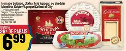 Marché Adonis fromage Soignon, L'Extra, brie Agropur, ou cheddar Monsieur Gustav/Agropur/Cathedral City offer