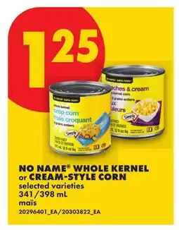 No Frills NO NAME WHOLE KERNEL OR CREAM-STYLE CORN, 341/398 ML offer