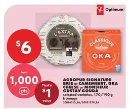 No Frills AGROPUR SIGNATURE BRIE OR CAMEMBERT, OKA CHEESE MONSIEUR GUSTAV GOUDA, 170/190 G offer