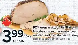 Fortinos PC OVEN ROASTED, PIRI PIRI OR MEDITERRANEAN CHICKEN OR OVEN ROASTED AND TOMATO BASIL TURKEY offer