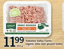 Fortinos YORKSHIRE VALLEY FARMS ORGANIC EXTRA LEAN GROUND TURKEY offer