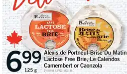 Fortinos ALEXIS DE PORTNEUF BRISE DU MATIN LACTOSE FREE BRIE, LE CALENDOS CAMEMBERT OR CAONZOLA offer
