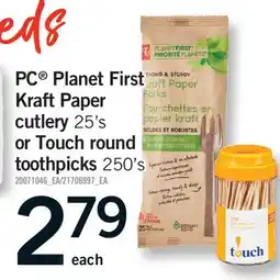 Fortinos PC PLANET FIRST KRAFT PAPER CUTLERY, 25'S OR TOUCH ROUND TOOTHPICKS, 250'S offer