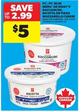 Real Canadian Superstore PC , PC BLUE MENU OR ZIGGY'S BOCCONCINI, RICOTTA OR PIZZA MOZZARELLA CHEESE offer