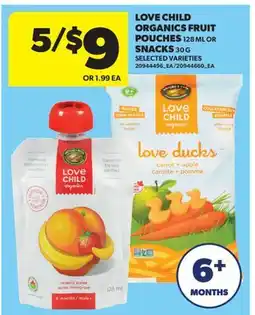 Real Canadian Superstore LOVE CHILD ORGANICS FRUIT POUCHES, 128 ML OR SNACKS, 30 G offer