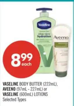 Shoppers Drug Mart VASELINE BODY BUTTER (222mL), AVEENO (97mL - 227mL) or VASELINE (600mL) LOTIONS offer