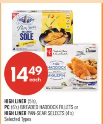 Shoppers Drug Mart HIGH LINER (5's), PC (6's) BREADED HADDOCK FILLETS or HIGH LINER PAN-SEAR SELECTS (4's) offer