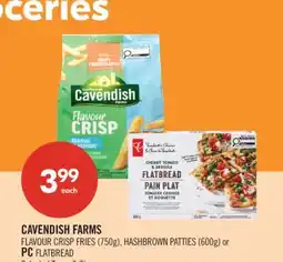 Shoppers Drug Mart CAVENDISH FARMS FLAVOUR CRISP FRIES (750g), HASHBROWN PATTIES (600g) or PC FLATBREAD offer