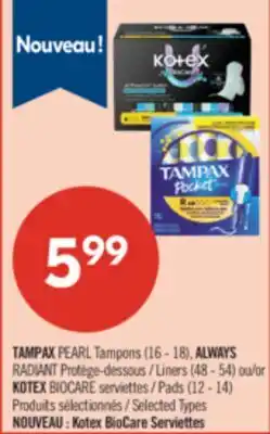 Pharmaprix TAMPAX PEARL Tampons (16 - 18), ALWAYS RADIANT Liners (48 - 54) or KOTEX BIOCARE Pads (12 - 14) offer