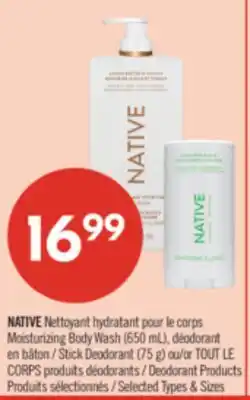 Pharmaprix NATIVE Moisturizing Body Wash (650 mL), Stick Deodorant (75 g) or TOUT LE CORPS Deodorant Products offer