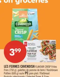 Pharmaprix LES FERMES CAVENDISH FLAVOUR CRISP Frites Fries (750 g)Hashbrown Patties (600 g) or PC Flatbread offer