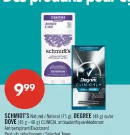 Pharmaprix SCHMIDT'SNatural (75 g), DEGREE (48 g) or DOVE (45 g - 48 g) CLINICAL Antiperspirant/Deodorant offer