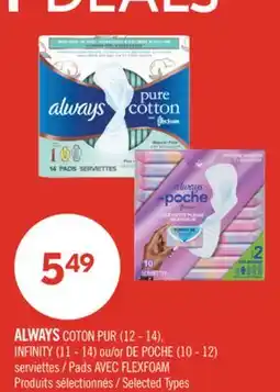 Pharmaprix ALWAYS COTON PUR (12 - 14), INFINITY (11 - 14) or DE POCHE (10 - 12) Pads AVEC FLEXFOAM offer