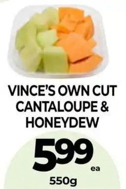 Vince's Market Vince's own cut cantaloupe & honeydew offer