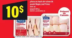 Maxi PILONS OU HAUTS DE CUISSE DE POULET MAPLE LEAF PRIME, JUSQU'À offer