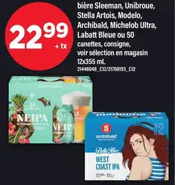 Maxi BIÈRE SLEEMAN, UNIBROUE, STELLA ARTOIS, MODELO, ARCHIBALD, MICHELOB ULTRA, LABATT BLEUE OU 50 offer