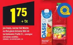 Maxi JUS OASIS, NECTAR DEL MONTE OU THÈ GLACÉ ARIZONA 960 ML OU BOISSONS FRUITÉ 2 L offer