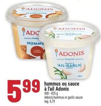 Marché Adonis HUMMUS OU SAUCE À L'AIL ADONIS | ADONIS HUMMUS OR GARLIC SAUCE offer