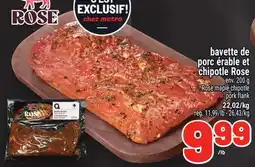 Metro BAVETTE DE PORC ÉRABLE ET CHIPOTLE ROSE | ROSE MAPLE CHIPOTLE PORK FLANK offer