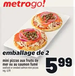 Metro MINI PIZZAS AUX FRUITS DE MER OU AU SAUMON FUMÉ | SEAFOOD OR SMOKED SALMON MINI PIZZAS offer