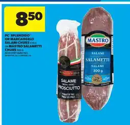 Real Canadian Superstore PC SPLENDIDO OR MARCANGELO SALAMI CHUBS, 225 G OR MASTRO SALAMETTI CHUBS, 300 G offer