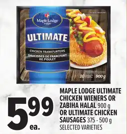 Metro MAPLE LODGE ULTIMATE CHICKEN WIENERS OR ZABIHA HALAL 900 G OR ULTIMATE CHICKEN SAUSAGES offer