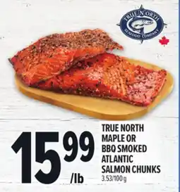 Metro TRUE NORTH MAPLE OR BBQ SMOKED ATLANTIC SALMON CHUNKS offer