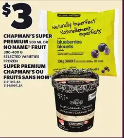 Independent Grocer CHAPMAN'S SUPER PREMIUM, 500 ML OR NO NAME FRUIT offer