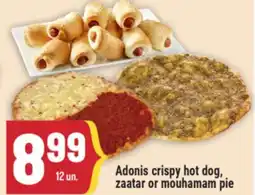 Marché Adonis ADONIS CRISPY HOT DOG, ZAATAR OR MOUHAMAM PIE offer