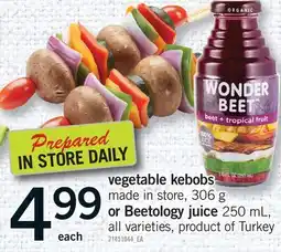 Fortinos VEGETABLE KEBOBS, 306 G OR BEETOLOGY JUICE 250 ML offer