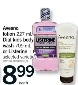 Fortinos AVEENO LOTION, 227 ML, DIAL KIDS BODY WASH, 709 ML OR LISTERINE, 1 L offer