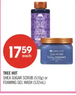 Shoppers Drug Mart TREE HUT SHEA SUGAR SCRUB (510g) or FOAMING GEL WASH (532mL) offer