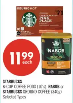 Shoppers Drug Mart STARBUCKS K-CUP COFFEE PODS (10's), NABOB or STARBUCKS GROUND COFFEE (340g) offer