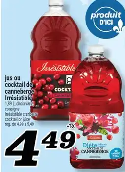 Marché Richelieu JUS OU COCKTAIL DE CANNEBERGE IRRÉSISTIBLE | IRRÉSISTIBLE CRANBERRY COCKTAIL OR JUICE offer